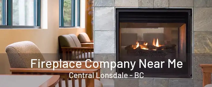 Fireplace Company Near Me Central Lonsdale - BC