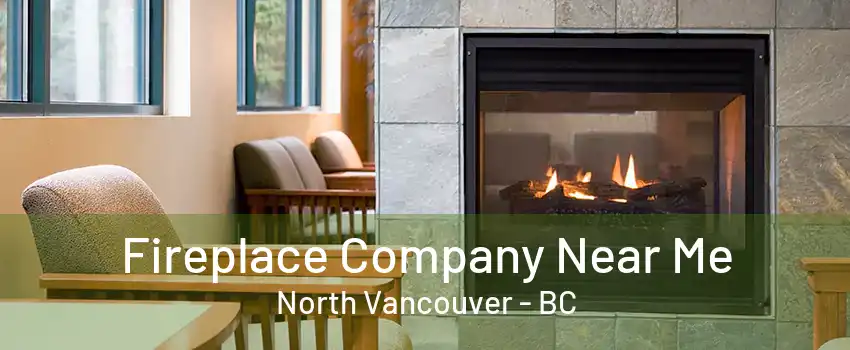 Fireplace Company Near Me North Vancouver - BC