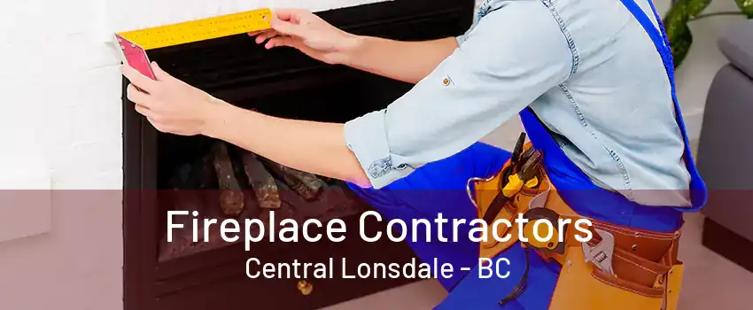 Fireplace Contractors Central Lonsdale - BC