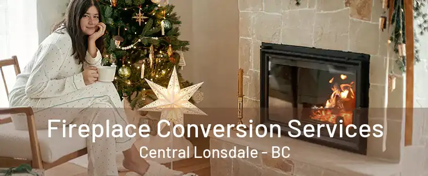 Fireplace Conversion Services Central Lonsdale - BC