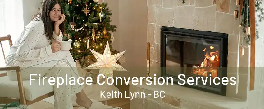 Fireplace Conversion Services Keith Lynn - BC