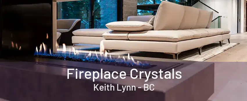 Fireplace Crystals Keith Lynn - BC