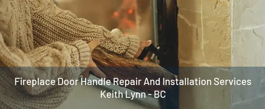 Fireplace Door Handle Repair And Installation Services Keith Lynn - BC