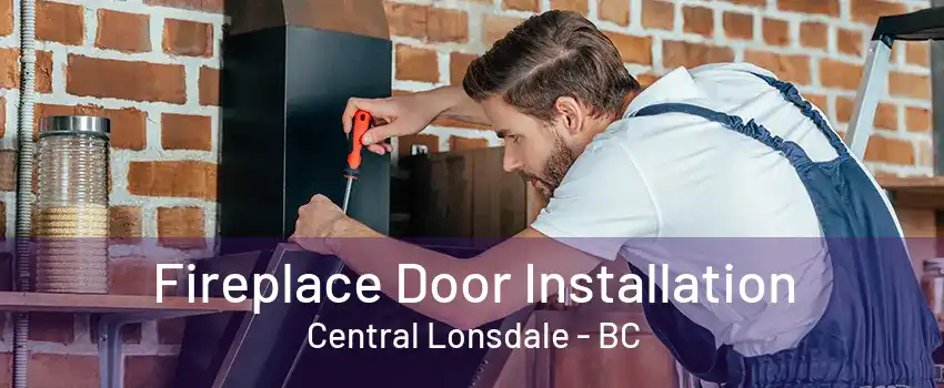 Fireplace Door Installation Central Lonsdale - BC