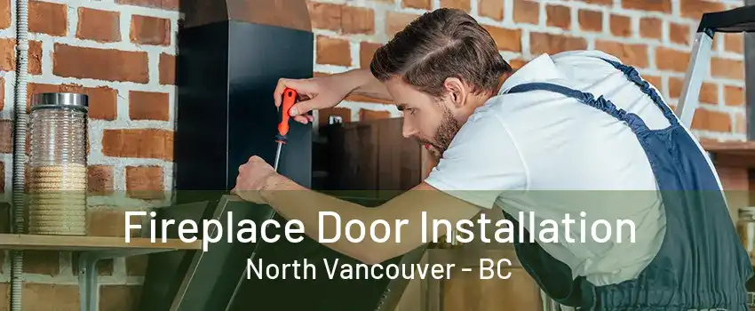 Fireplace Door Installation North Vancouver - BC