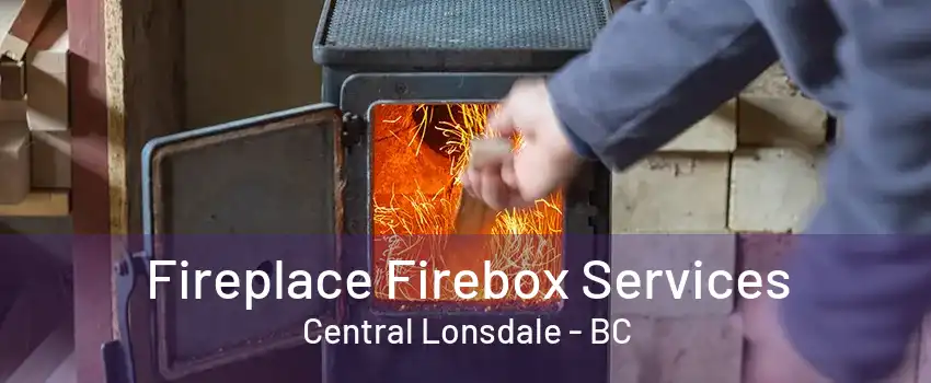 Fireplace Firebox Services Central Lonsdale - BC