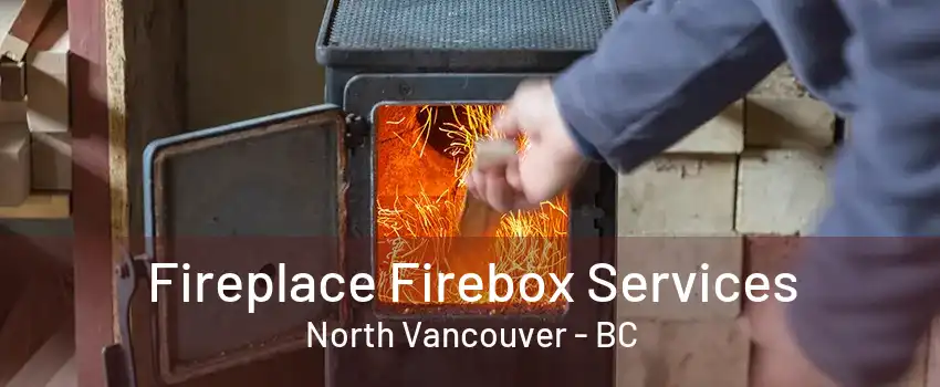 Fireplace Firebox Services North Vancouver - BC