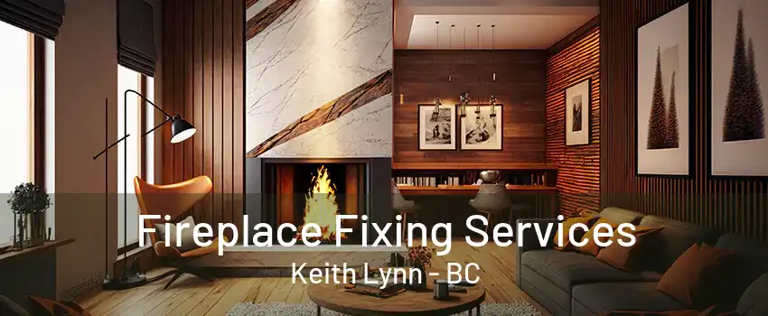 Fireplace Fixing Services Keith Lynn - BC