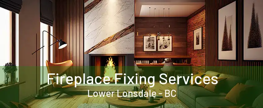 Fireplace Fixing Services Lower Lonsdale - BC