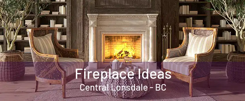 Fireplace Ideas Central Lonsdale - BC