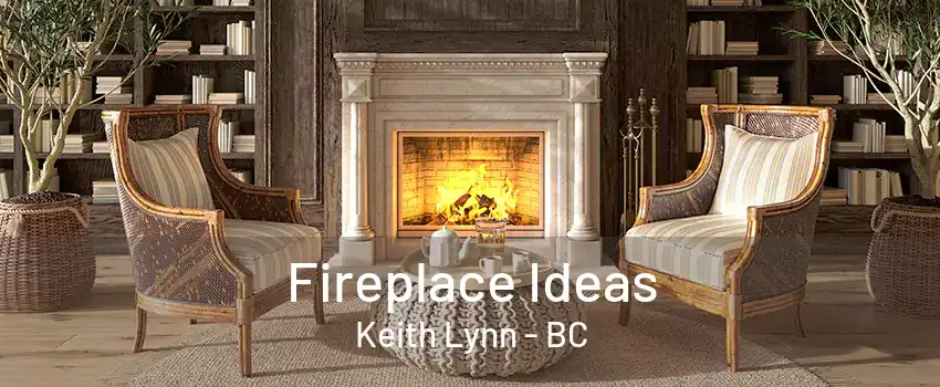 Fireplace Ideas Keith Lynn - BC