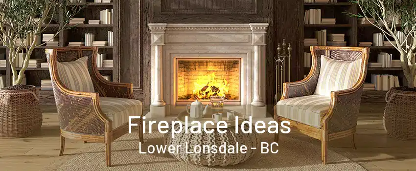 Fireplace Ideas Lower Lonsdale - BC