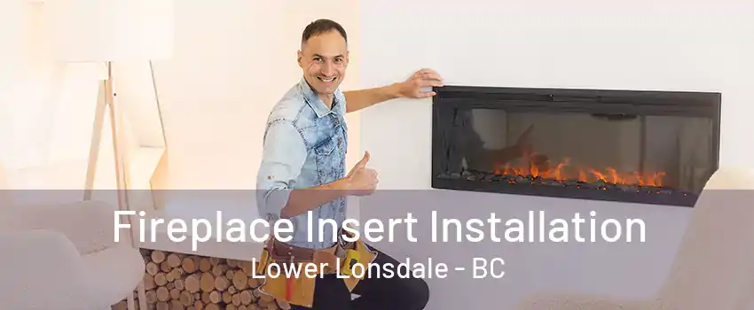 Fireplace Insert Installation Lower Lonsdale - BC