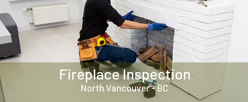 Fireplace Inspection North Vancouver - BC