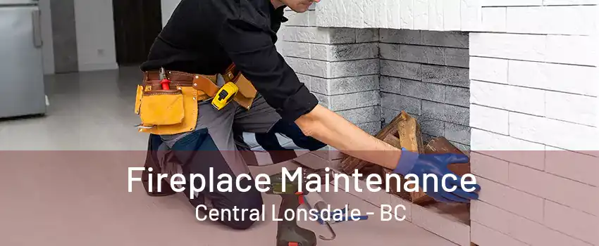 Fireplace Maintenance Central Lonsdale - BC