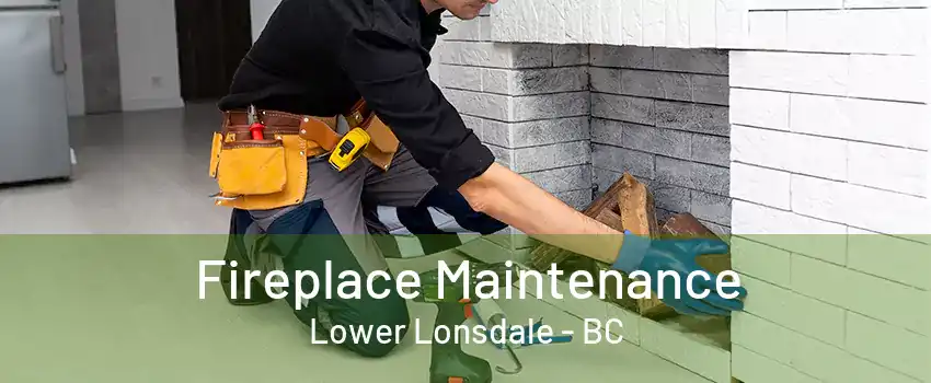 Fireplace Maintenance Lower Lonsdale - BC