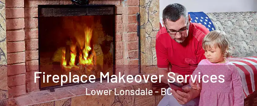 Fireplace Makeover Services Lower Lonsdale - BC