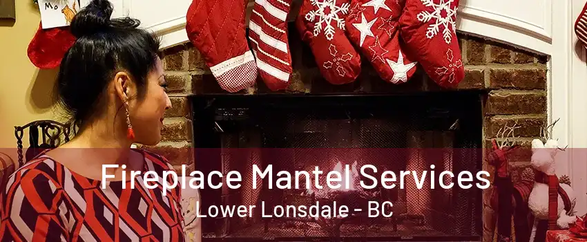 Fireplace Mantel Services Lower Lonsdale - BC