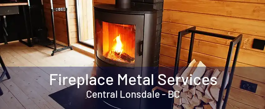 Fireplace Metal Services Central Lonsdale - BC