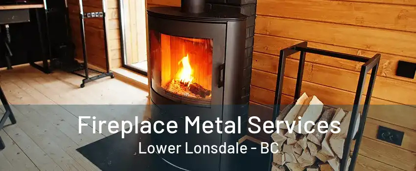 Fireplace Metal Services Lower Lonsdale - BC