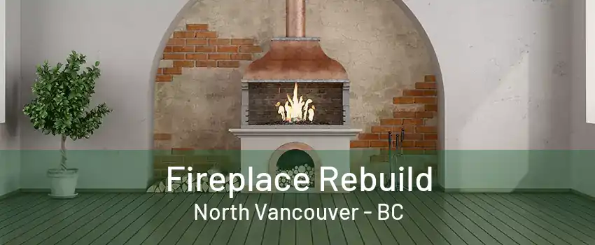 Fireplace Rebuild North Vancouver - BC