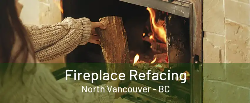 Fireplace Refacing North Vancouver - BC