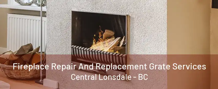 Fireplace Repair And Replacement Grate Services Central Lonsdale - BC