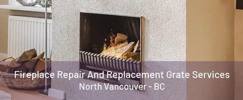 Fireplace Repair And Replacement Grate Services North Vancouver - BC