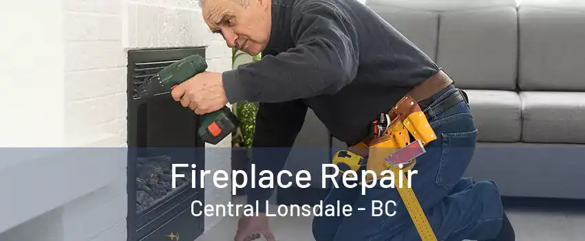 Fireplace Repair Central Lonsdale - BC