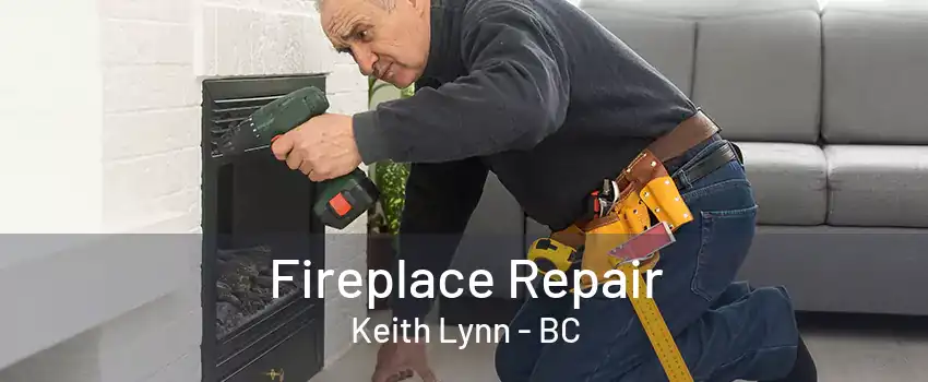 Fireplace Repair Keith Lynn - BC