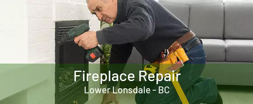 Fireplace Repair Lower Lonsdale - BC