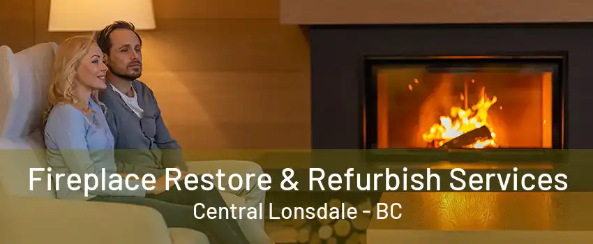 Fireplace Restore & Refurbish Services Central Lonsdale - BC