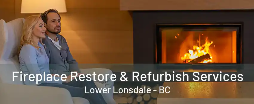 Fireplace Restore & Refurbish Services Lower Lonsdale - BC