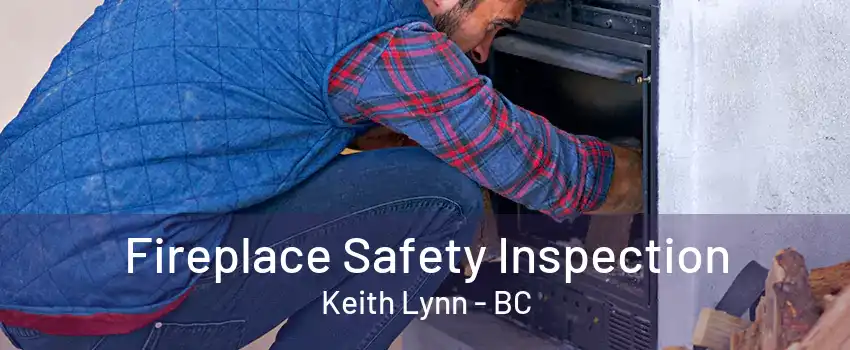 Fireplace Safety Inspection Keith Lynn - BC