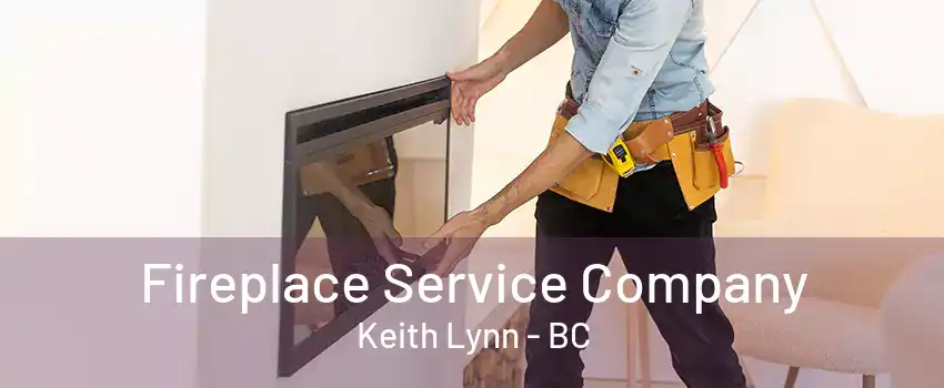 Fireplace Service Company Keith Lynn - BC