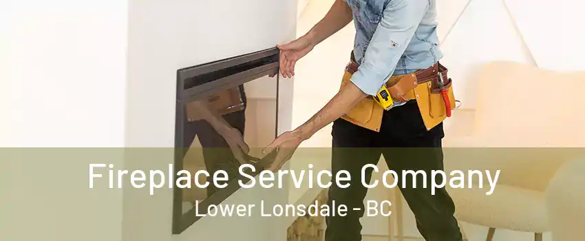 Fireplace Service Company Lower Lonsdale - BC