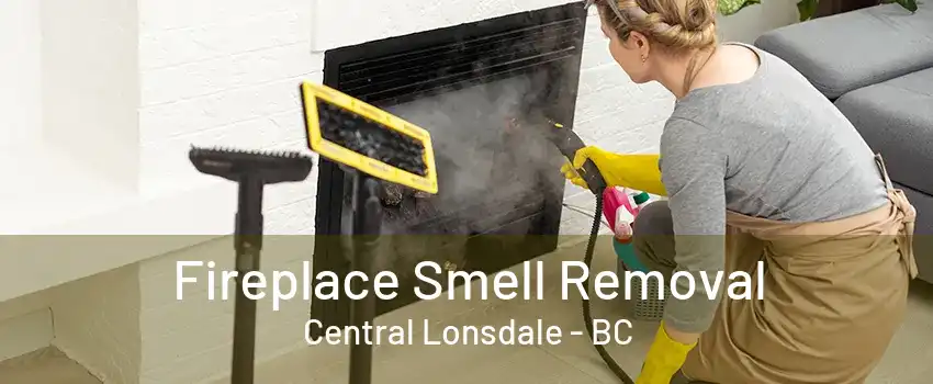 Fireplace Smell Removal Central Lonsdale - BC