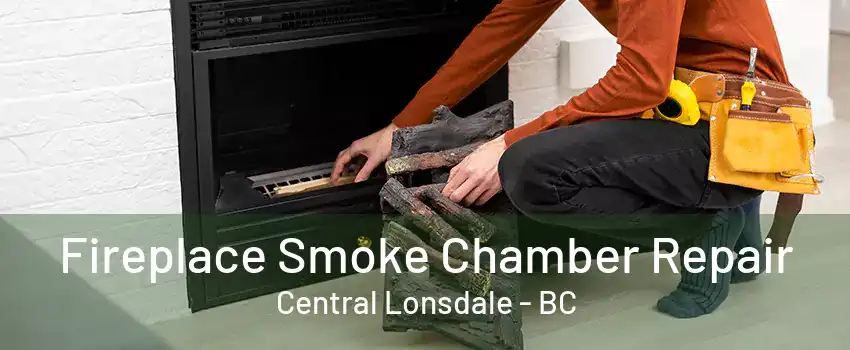 Fireplace Smoke Chamber Repair Central Lonsdale - BC