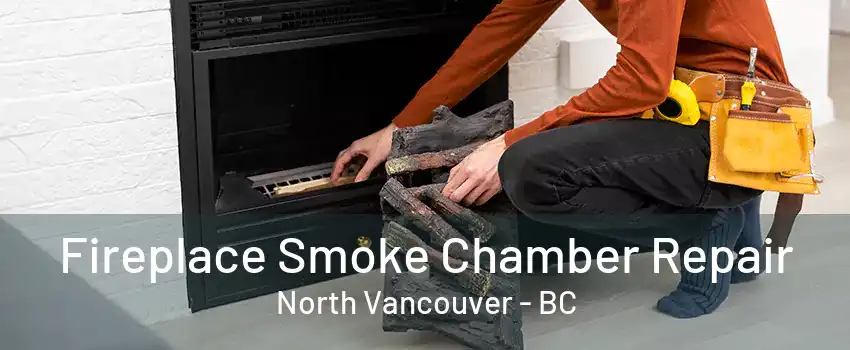 Fireplace Smoke Chamber Repair North Vancouver - BC