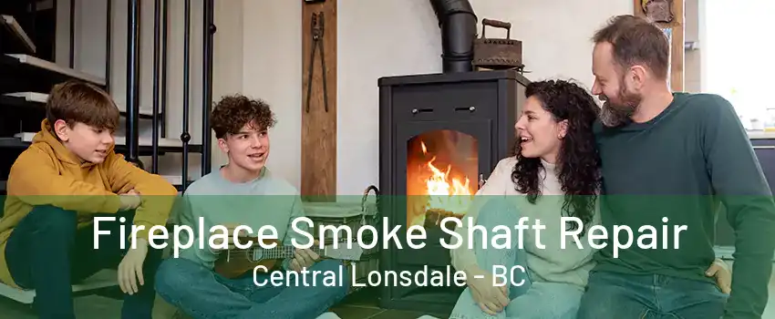 Fireplace Smoke Shaft Repair Central Lonsdale - BC