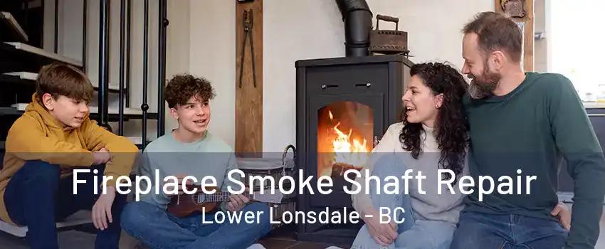 Fireplace Smoke Shaft Repair Lower Lonsdale - BC