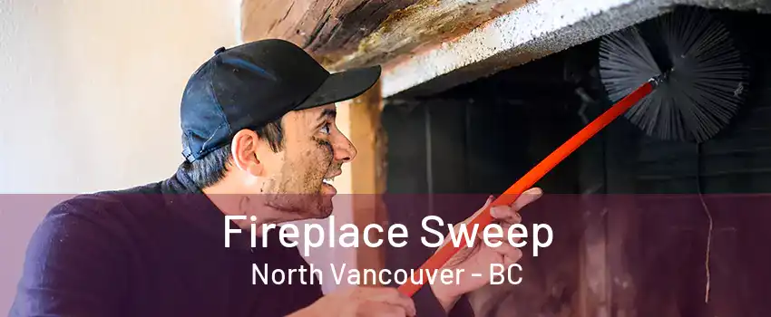 Fireplace Sweep North Vancouver - BC