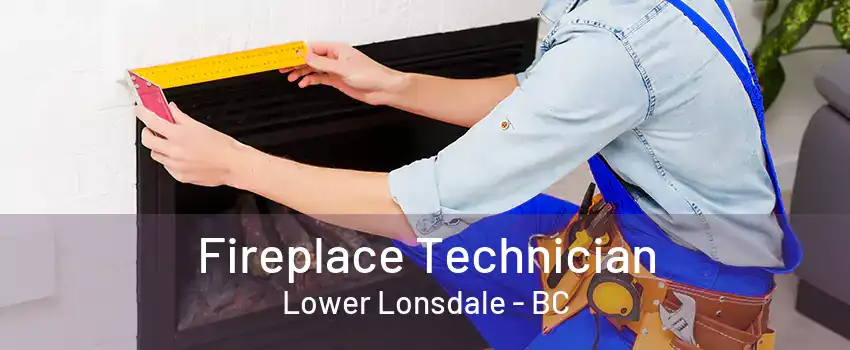 Fireplace Technician Lower Lonsdale - BC