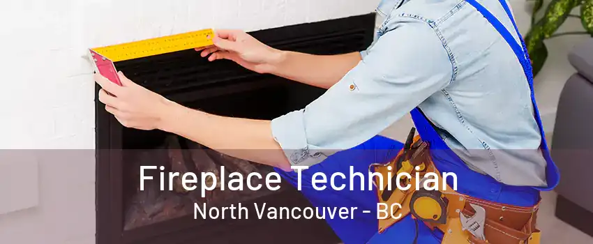 Fireplace Technician North Vancouver - BC