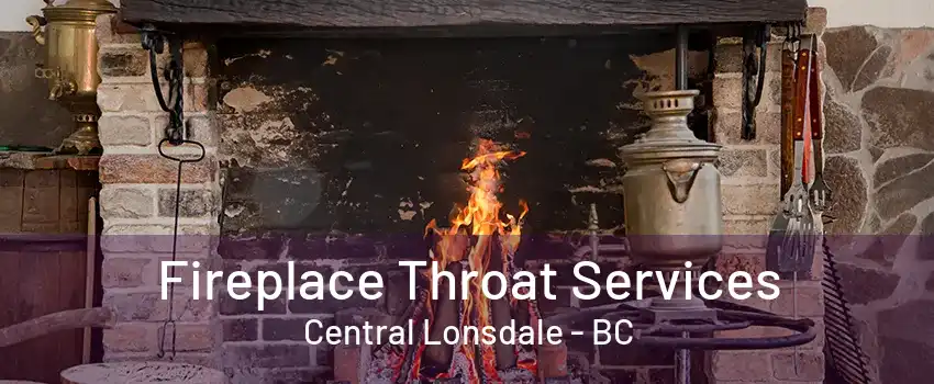 Fireplace Throat Services Central Lonsdale - BC