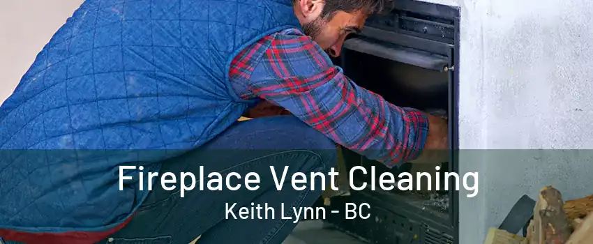 Fireplace Vent Cleaning Keith Lynn - BC