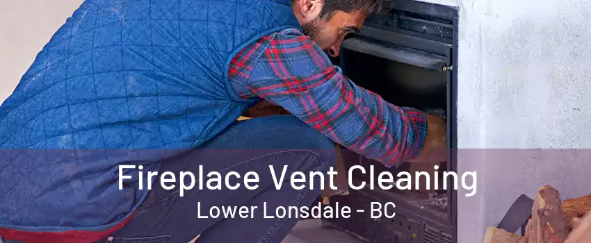 Fireplace Vent Cleaning Lower Lonsdale - BC