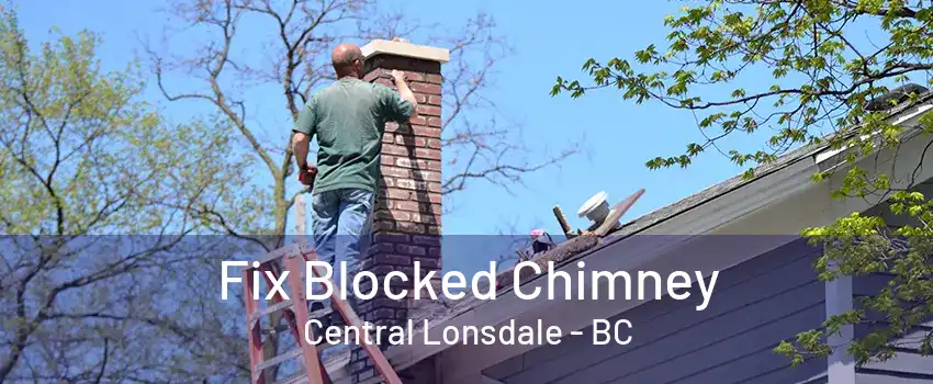 Fix Blocked Chimney Central Lonsdale - BC