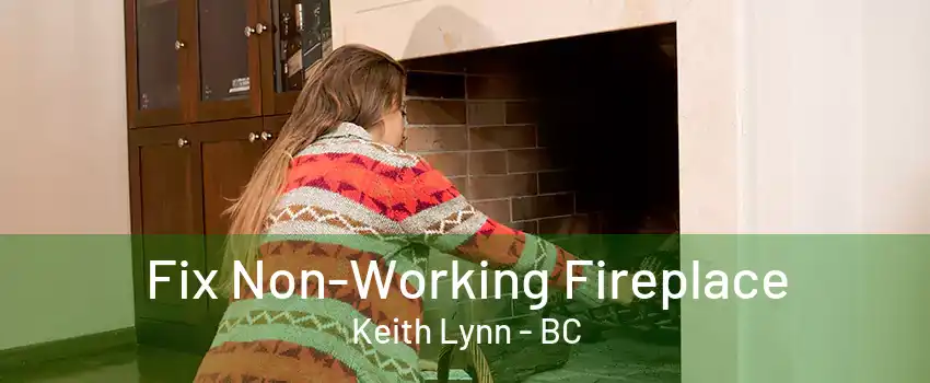 Fix Non-Working Fireplace Keith Lynn - BC