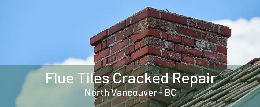 Flue Tiles Cracked Repair North Vancouver - BC